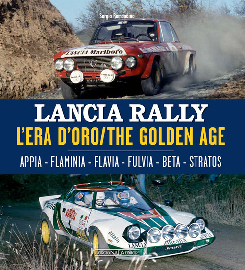 Lancia Rally. L'era d'oro. Appia-Flaminia-Flavia-Fulvia-Beta-Stratos. Ediz. italiana e inglese
