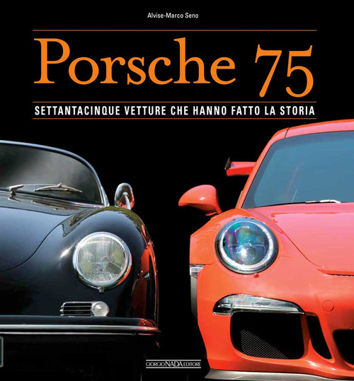 Porsche 75. Settantacinque vetture che hanno fatto la storia