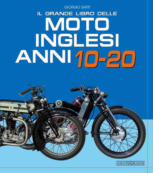 Il grande libro delle moto inglesi. Anni 10-20