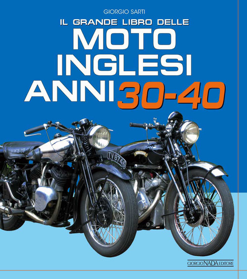 Il grande libro delle moto inglesi. Anni 30-40