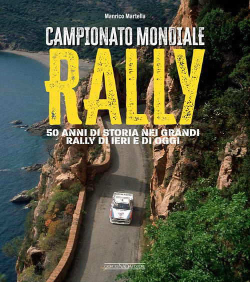 Campionato mondiale rally. 50 anni di storia nei grandi rally di ieri e di oggi