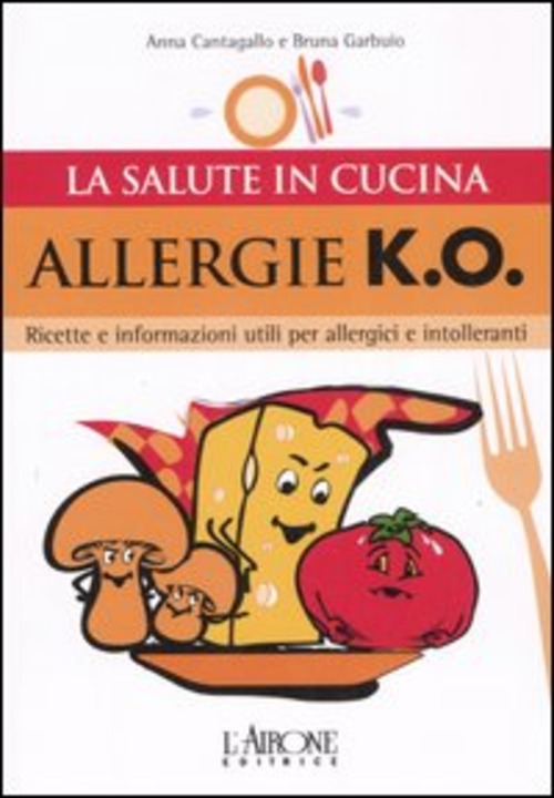 Allergie k.o. Ricette e informazioni utili per allergici e intolleranti
