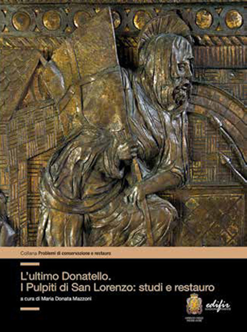 L'ultimo Donatello i pulpiti di San Lorenzo: studi e restauro