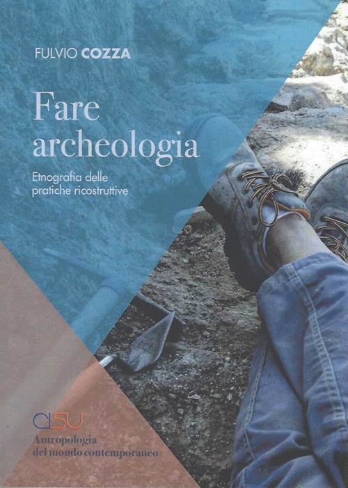 Fare archeologia. Etnografia delle pratiche ricostruttive