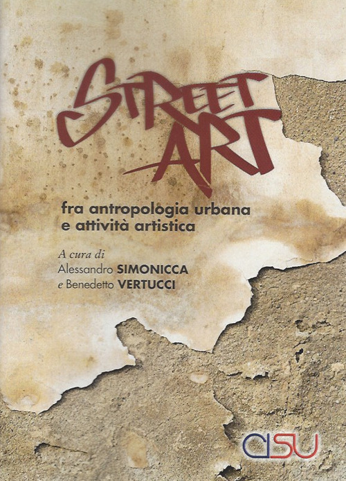 Street Art. Fra antropologia urbana e attiviità artistica