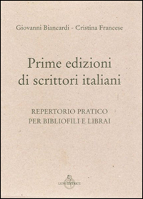 Prime edizioni italiane. Repertorio pratico per bibliofili e librai