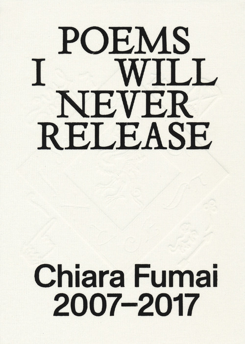 Chiara Fumai. Poems I will never release. Ediz. italiana e inglese