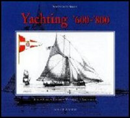 Yachting. Dal XVII al XIX secolo. Arte, storia, costume, tecnologia e terminologia