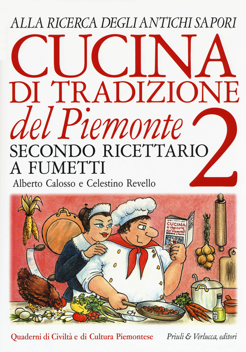 Cucina di tradizione del Piemonte. Alla ricerca degli antichi sapori. Ricettario a fumetti. Volume 2