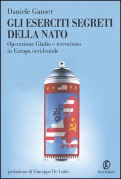 Gli eserciti segreti della NATO. Operazione Gladio e terrorismo in Europa occidentale