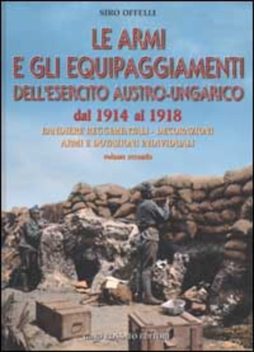 Le armi e gli equipaggiamenti dell'esercito austro-ungarico dal 1914 al 1918. Volume 2
