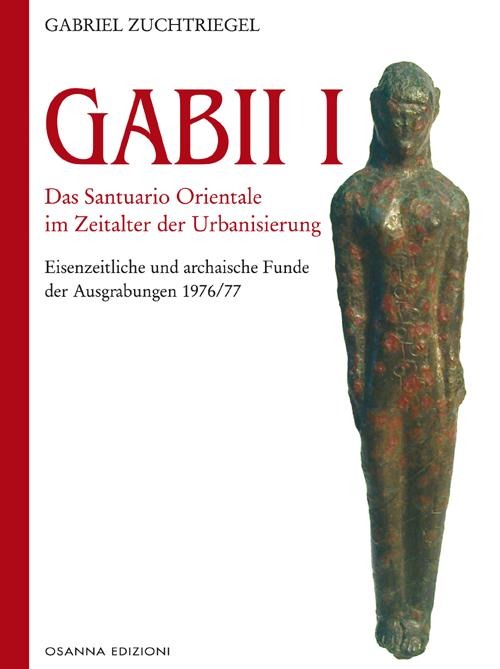 Gabii I. Das Santuario Orientale im Zeitalter der Urbanisierung