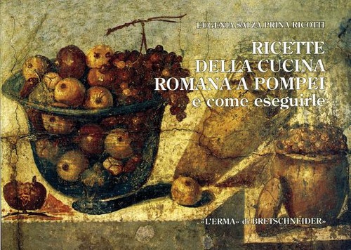 Ricette della cucina romana a Pompei e come eseguirle