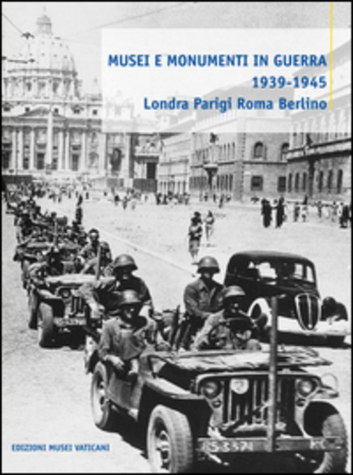 Musei e monumenti in guerra 1939-1945. Londra Parigi Roma Berlino