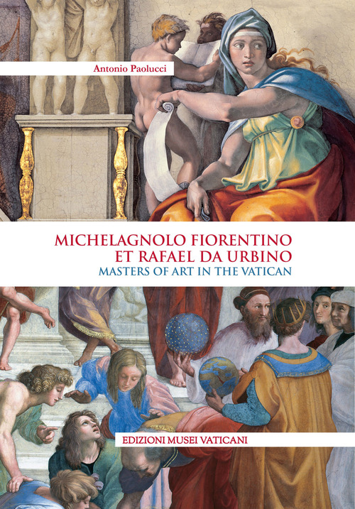 Michelagnolo fiorentino et Rafael da Urbino. Masters of art in the Va tican. Ediz. inglese