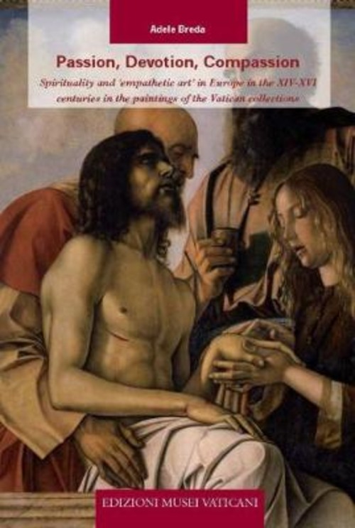 Passion, devotion, compassion. Spirituality and «Empathetic art» in Europe in the XIV-XVI centuries in the paintings of the Vatican collections