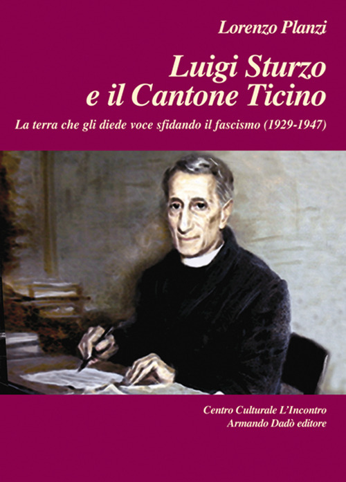 Luigi Sturzo e il Cantone Ticino. La terra che gli diede voce sfidando il fascismo (1929-1947)