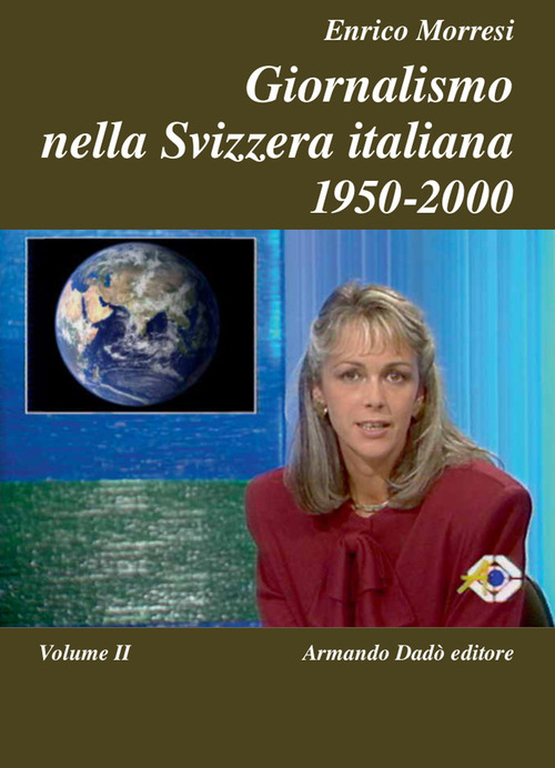 Giornalismo nella Svizzera italiana (1950-2000). Vol. 2