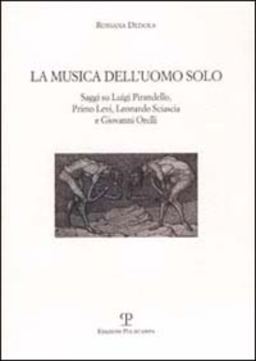 La musica dell'uomo solo. Saggi su Luigi Pirandello, Primo Levi, Leonardo Sciascia e Giovanni Orelli