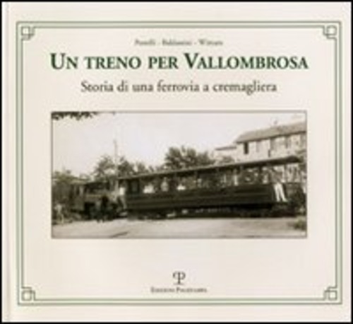 Un treno per Vallombrosa. Storia di una ferrovia a cremagliera