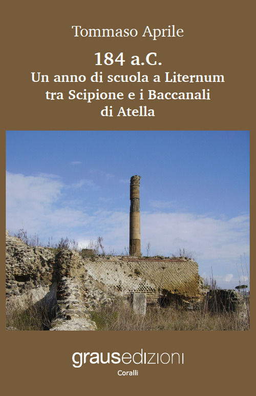 184 a.C. Un anno di scuola a Liternum tra Scipione e i Baccanali di Atella