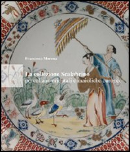 La collezione Scalabrino. Porcellane orientali e maioliche europee