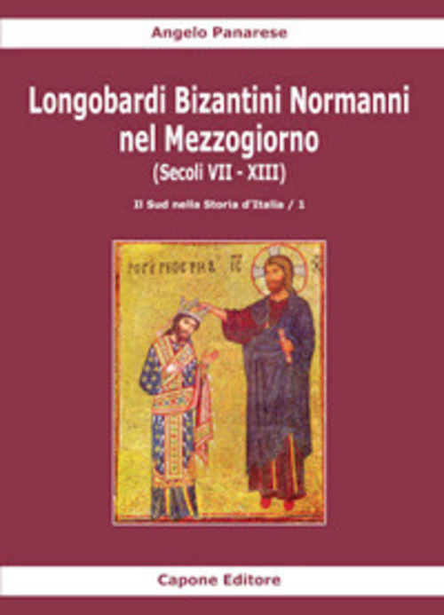 Longobardi Bizantini Normanni nel Mezzogiorno (Secoli VII-XIII). Volume 1