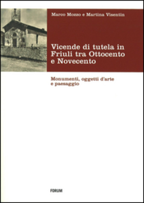 Vicende di tutela in Friuli tra Ottocento e Novecento. Monumenti, oggetti d'arte e paesaggio