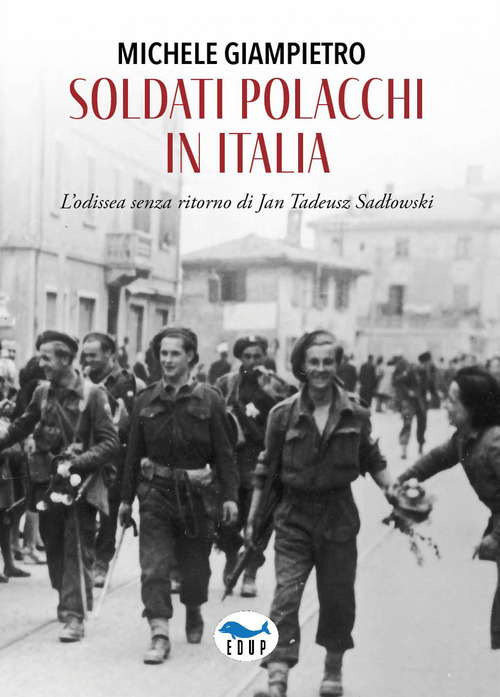 Soldati polacchi in Italia. L'odissea senza ritorno di Jan Tadeusz Sadlowski