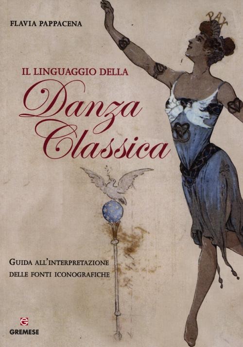 Il linguaggio della danza classica. Guida all'interpretazione delle fonti iconografiche