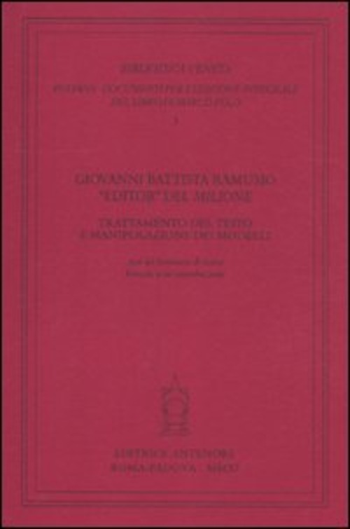 Giovanni Battista Ramusio «editor» del «Milione». Trattamento del testo e manipolazione dei modelli. Atti del seminario di ricerca (Venezia, 9-10 settembre 2010)