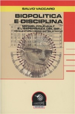 Biopolitica e disciplina. Michel Foucault e l'esperienza del Gip