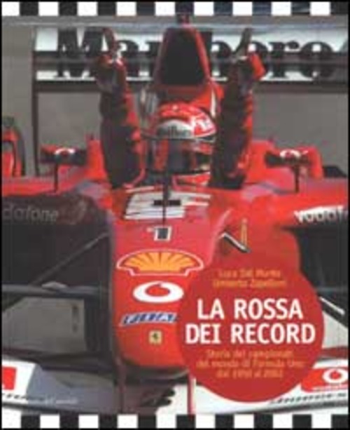 La Rossa dei record. Storia dei campionati del mondo di Formula Uno dal 1950 al 2002