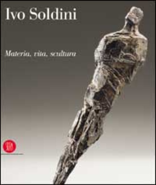 Soldini Ivo. Passione vita e scultura. Ediz. trilingue
