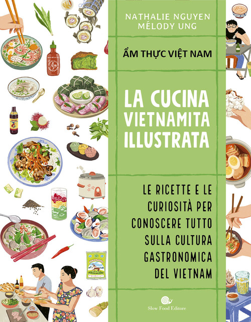 Cucina vietnamita illustrata. Le ricette e le curiosità per conoscere tutto sulla cultura gastronomica del Vietnam