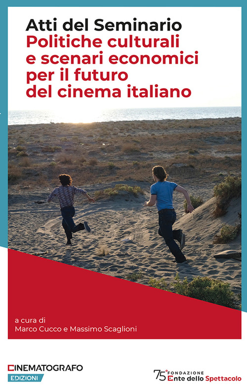 Politiche culturali e scenari economici per il futuro del cinema italiano. Atti del Seminario