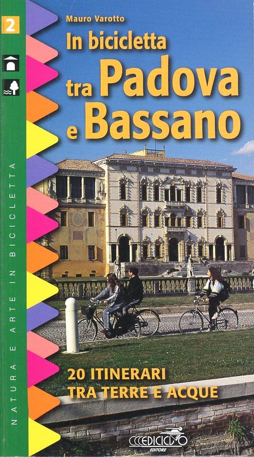 In bicicletta tra Padova e Bassano. 20 itinerari tra terre e acque
