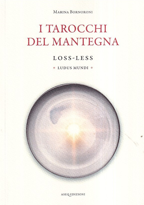 I tarocchi del Mantegna. Loss-Less. Ludus Mundi