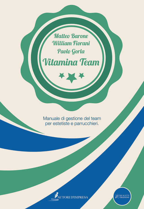Vitamina Team. Manuale di gestione del team per estetiste e parrucchieri
