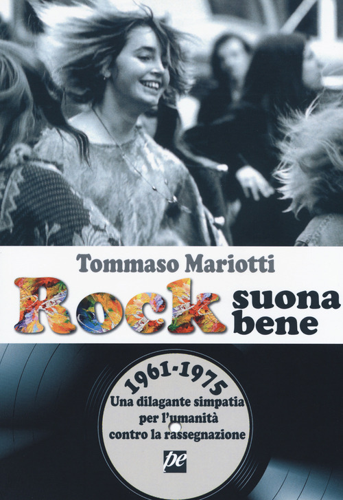 Rock suona bene 1961-1975. Una dilagante simpatia per l'umanità contro la rassegnazione