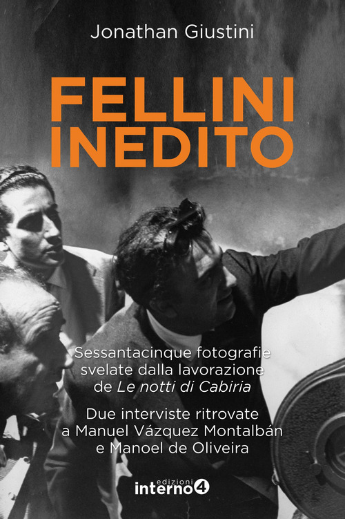 Fellini inedito. Sessantacinque fotografie svelate dalla lavorazione de Le notti di Cabiria. Due interviste ritrovate a Manuel Vázquez Montalbán e Manoel de Oliveira