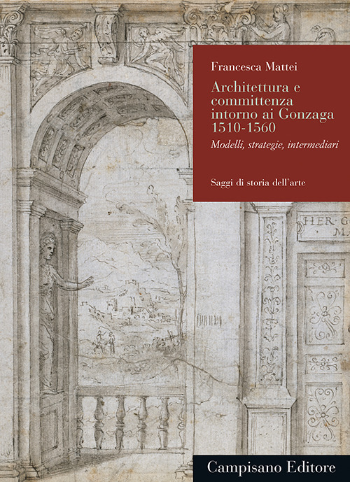 Architettura e committenza intorno ai Gonzaga 1510-1560. Modelli, strategie, intermediari