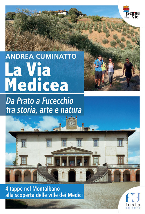 La via Medicea. Da Prato a Fucecchio tra storia, arte e natura