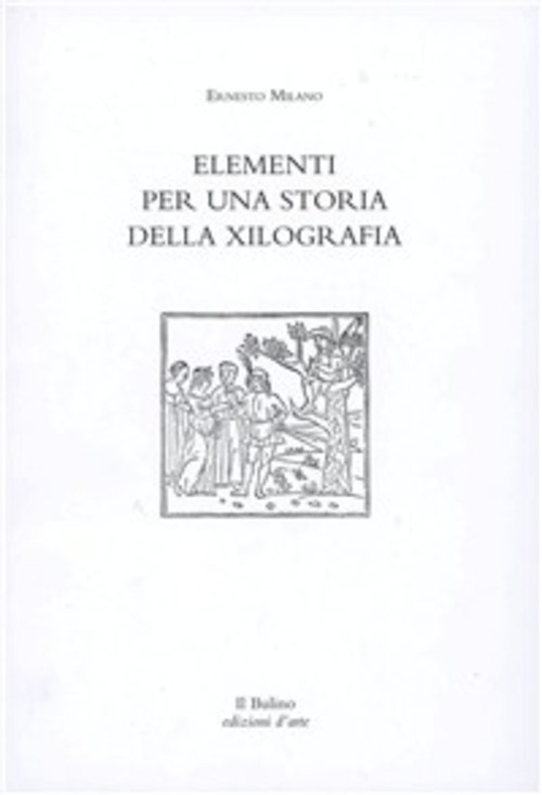 Elementi per una storia della xilografia. Percorso storico-artistico sulla tecnica grafica dal 1400 al 2000