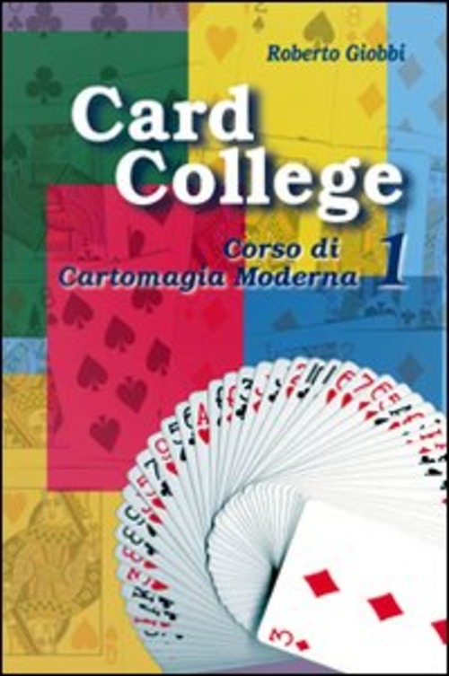 Card college. Corso di cartomagia moderna. Volume Vol. 1