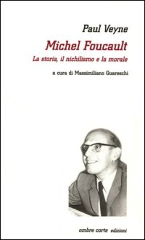Michel Foucault. La storia, il nichilismo e la morale