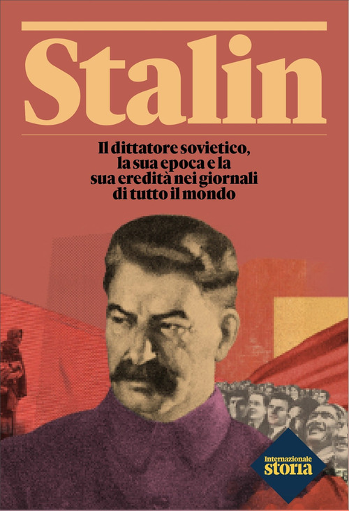Stalin. Il dittatore sovietico, la sua epoca e la sua eredità nei giornali di tutto il mondo