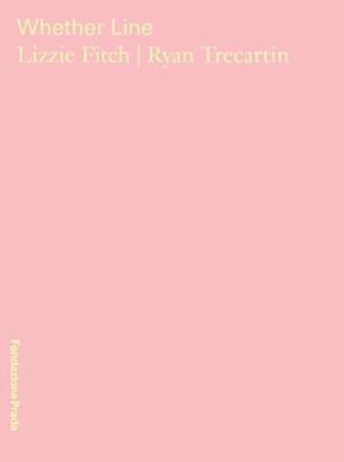 Wheter line. Lizzie Fitch, Ryan Trecartin. Catalogo della mostra (Milano, 6 aprile-5 agosto 2019). Ediz. italiana e inglese