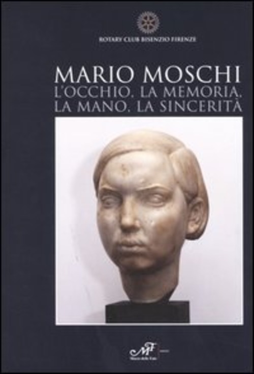 Mario Moschi. L'occhio, la memoria, la mano, la sincerità