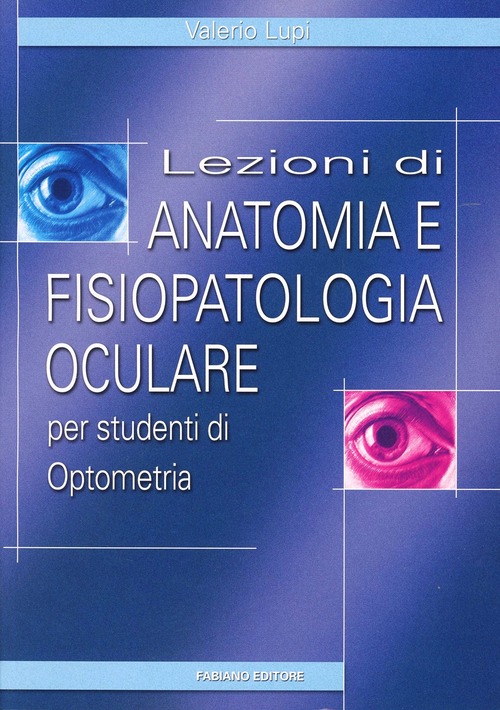 Lezioni di anatomia e fisiopatologia oculare. Per studenti di optometria